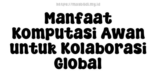 Manfaat Komputasi Awan untuk Kolaborasi Global