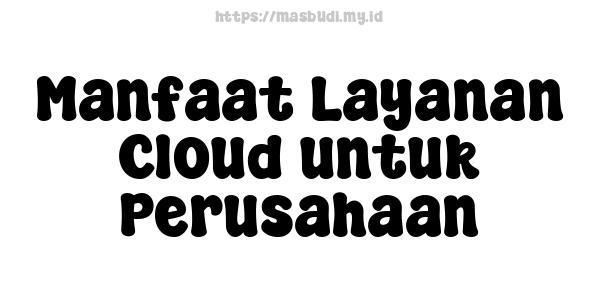 Manfaat Layanan Cloud untuk Perusahaan