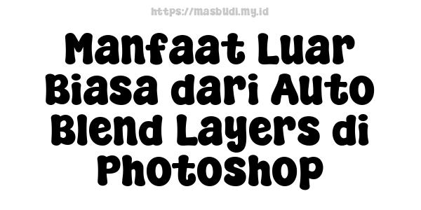 Manfaat Luar Biasa dari Auto Blend Layers di Photoshop