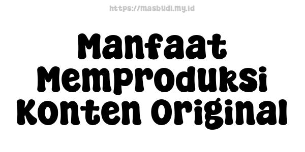 Manfaat Memproduksi Konten Original