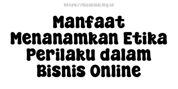 Manfaat Menanamkan Etika Perilaku dalam Bisnis Online