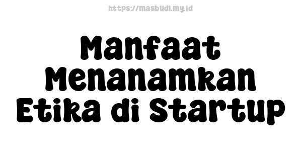 Manfaat Menanamkan Etika di Startup