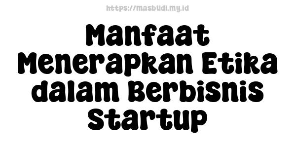 Manfaat Menerapkan Etika dalam Berbisnis Startup