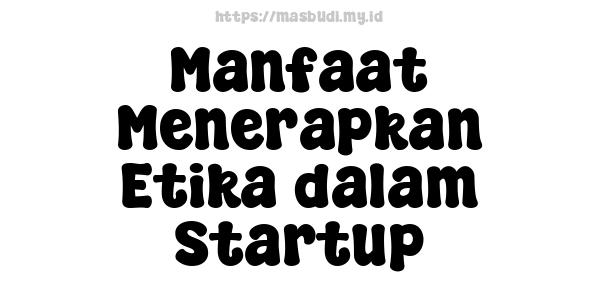 Manfaat Menerapkan Etika dalam Startup