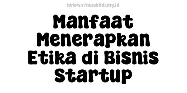 Manfaat Menerapkan Etika di Bisnis Startup