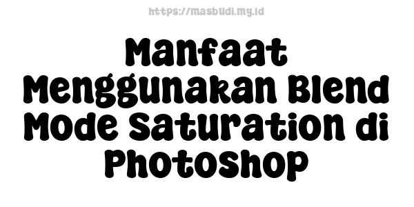 Manfaat Menggunakan Blend Mode Saturation di Photoshop