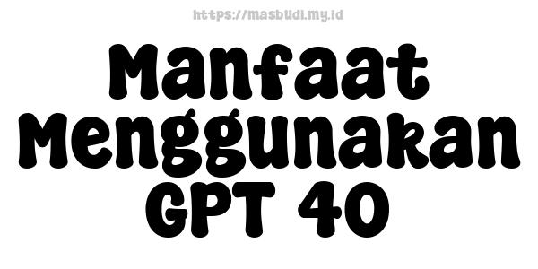 Manfaat Menggunakan GPT-40