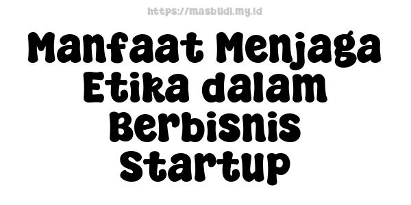 Manfaat Menjaga Etika dalam Berbisnis Startup