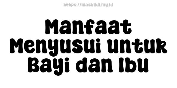 Manfaat Menyusui untuk Bayi dan Ibu