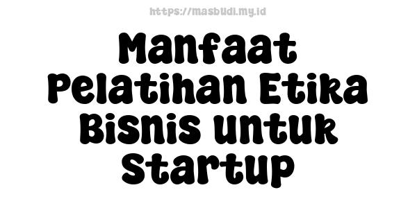 Manfaat Pelatihan Etika Bisnis untuk Startup