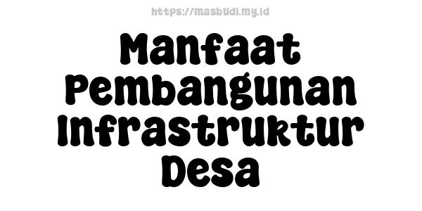 Manfaat Pembangunan Infrastruktur Desa