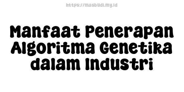 Manfaat Penerapan Algoritma Genetika dalam Industri