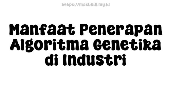 Manfaat Penerapan Algoritma Genetika di Industri