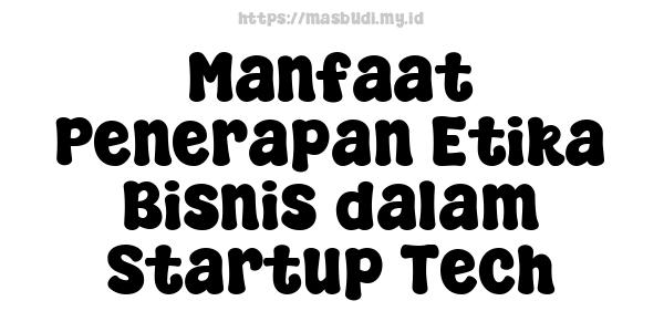 Manfaat Penerapan Etika Bisnis dalam Startup Tech