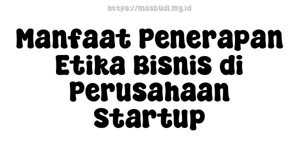 Manfaat Penerapan Etika Bisnis di Perusahaan Startup