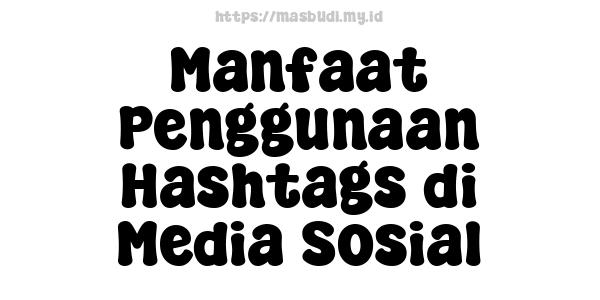 Manfaat Penggunaan Hashtags di Media Sosial