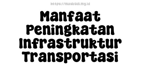 Manfaat Peningkatan Infrastruktur Transportasi