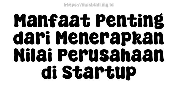 Manfaat Penting dari Menerapkan Nilai Perusahaan di Startup