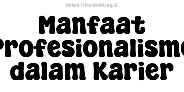 Manfaat Profesionalisme dalam Karier