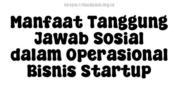 Manfaat Tanggung Jawab Sosial dalam Operasional Bisnis Startup