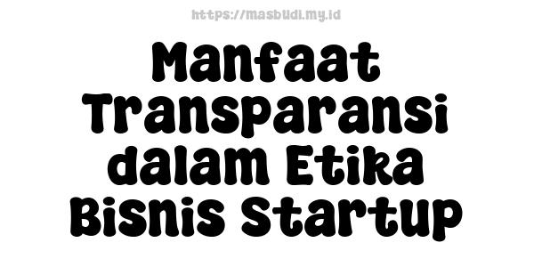 Manfaat Transparansi dalam Etika Bisnis Startup