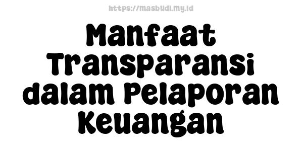 Manfaat Transparansi dalam Pelaporan Keuangan