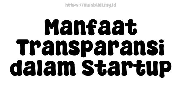 Manfaat Transparansi dalam Startup