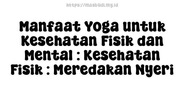 Manfaat Yoga untuk Kesehatan Fisik dan Mental : Kesehatan Fisik : Meredakan Nyeri