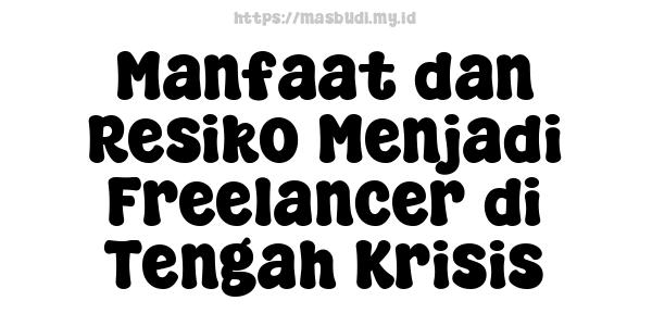 Manfaat dan Resiko Menjadi Freelancer di Tengah Krisis