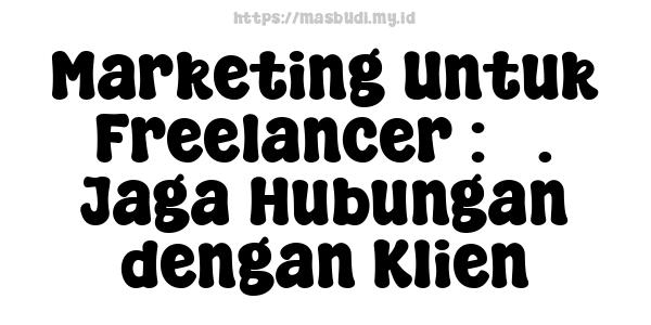 Marketing Untuk Freelancer : 5. Jaga Hubungan dengan Klien