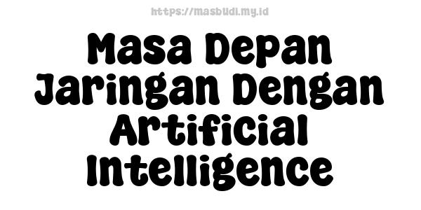 Masa Depan Jaringan Dengan Artificial Intelligence