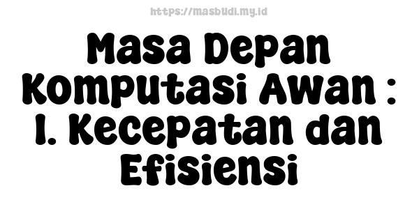 Masa Depan Komputasi Awan : 1. Kecepatan dan Efisiensi