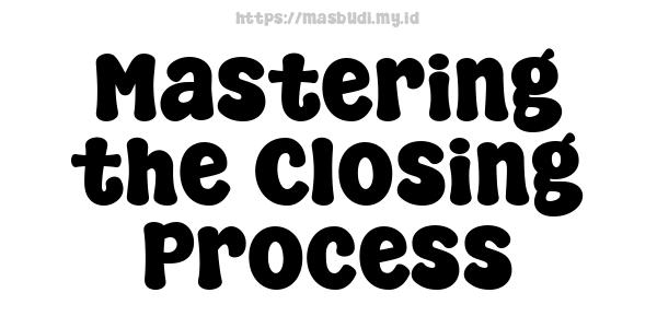 Mastering the Closing Process