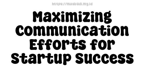 Maximizing Communication Efforts for Startup Success