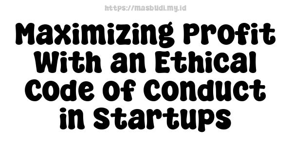 Maximizing Profit With an Ethical Code of Conduct in Startups