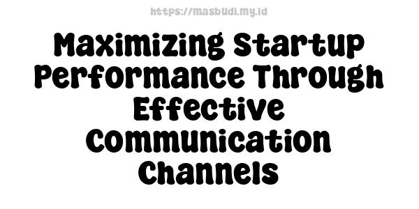 Maximizing Startup Performance Through Effective Communication Channels