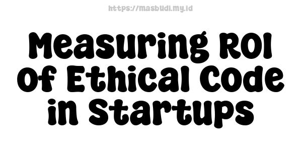 Measuring ROI of Ethical Code in Startups