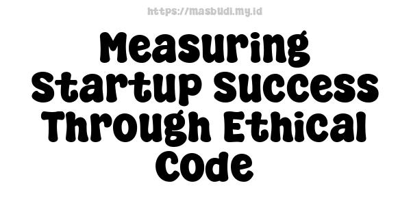 Measuring Startup Success Through Ethical Code