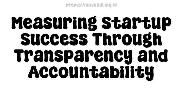 Measuring Startup Success Through Transparency and Accountability