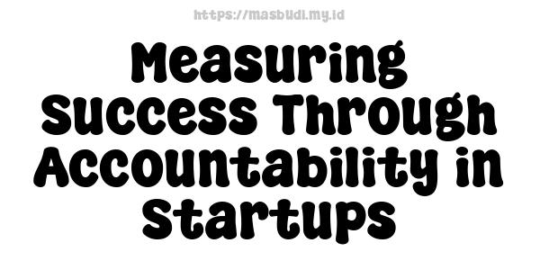 Measuring Success Through Accountability in Startups