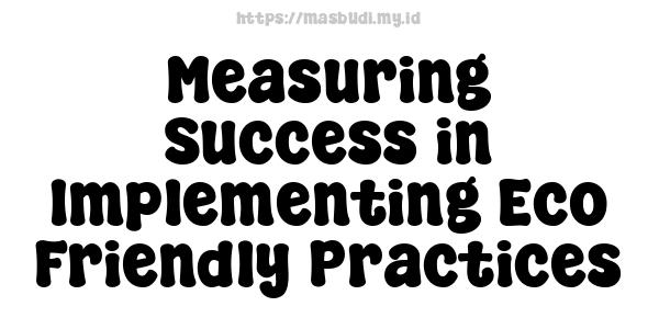 Measuring Success in Implementing Eco-Friendly Practices