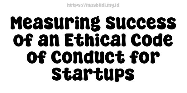 Measuring Success of an Ethical Code of Conduct for Startups