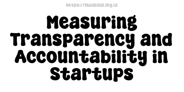 Measuring Transparency and Accountability in Startups