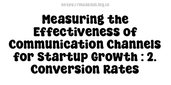 Measuring the Effectiveness of Communication Channels for Startup Growth : 2. Conversion Rates