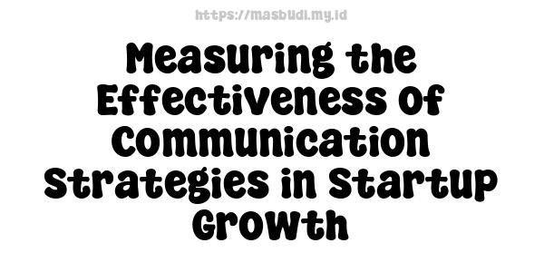 Measuring the Effectiveness of Communication Strategies in Startup Growth