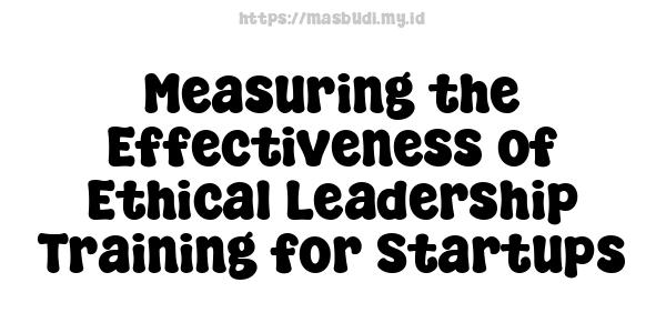 Measuring the Effectiveness of Ethical Leadership Training for Startups