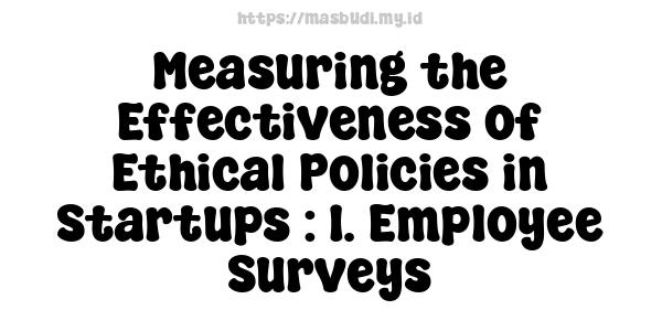 Measuring the Effectiveness of Ethical Policies in Startups : 1. Employee Surveys