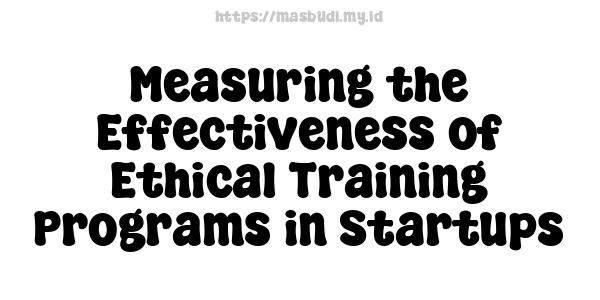 Measuring the Effectiveness of Ethical Training Programs in Startups