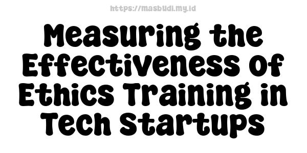 Measuring the Effectiveness of Ethics Training in Tech Startups