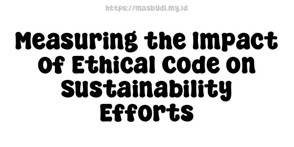 Measuring the Impact of Ethical Code on Sustainability Efforts